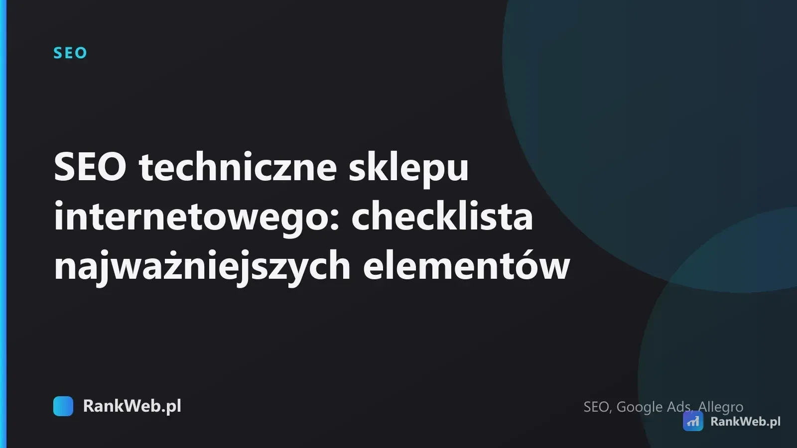 SEO techniczne sklepu internetowego: checklista najważniejszych elementów