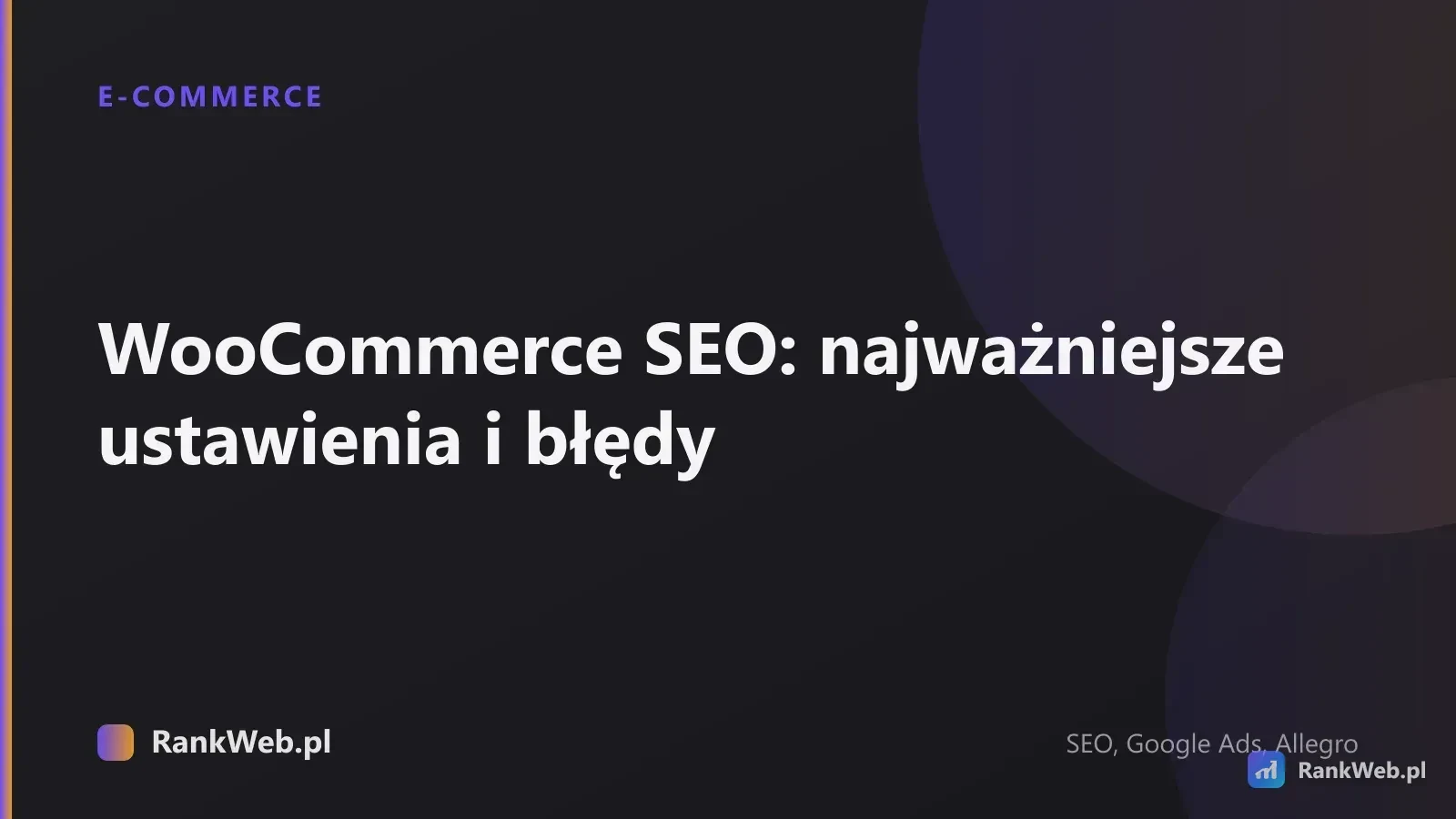 WooCommerce SEO: najważniejsze ustawienia i błędy
